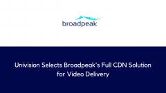 Univision Selects Broadpeak's Full CDN Solution for Video Delivery