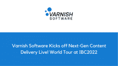 Varnish Software Kicks off Next-Gen Content Delivery Live! World Tour at IBC2022