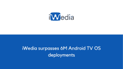 iWedia surpasses 6M Android TV OS deployments