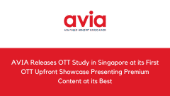 AVIA Releases OTT Study in Singapore at its First OTT Upfront Showcase Presenting Premium Content at its Best