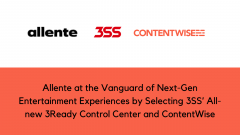 Allente at the Vanguard of Next-Gen Entertainment Experiences by Selecting 3SS’ All-new 3Ready Control Center and ContentWise