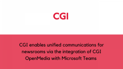 CGI enables unified communications for newsrooms via the integration of CGI OpenMedia with Microsoft Teams 
