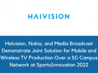Haivision Nokia and Media Broadcast Demonstrate Joint Solution for Mobile and Wireless TV Production Over a 5G Campus Network at SportsInnovation 2022