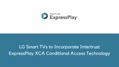 LG Smart TVs to Incorporate Intertrust ExpressPlay XCA Conditional Access Technology