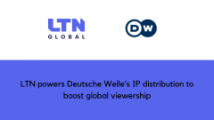 LTN powers Deutsche Welle’s IP distribution to boost global viewership