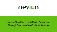 Nevion Simplifies Hybrid Media Production Through Support of AWS Media Services
