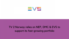 TV 2 Norway relies on NEP, DMC & EVS to support its fast-growing portfolio