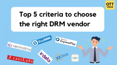 DRM - Top 5 criteria for choosing the right DRM vendor