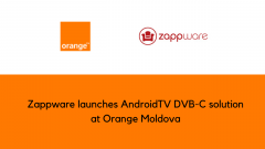 <strong>Zappware launches AndroidTV DVB-C solution<br>at Orange Moldova</strong>
