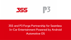 3SS and P3 Forge Partnership for Seamless In-Car Entertainment Powered by Android Automotive OS