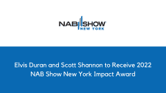 Elvis Duran and Scott Shannon to Receive 2022 NAB Show New York Impact Award