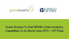 Green Streams To Add NPAW’s Video Analytics Capabilities To Its World-Class IPTV / OTT PaaS