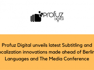 Profuz Digital unveils latest Subtitling and Localization innovations made ahead of Berlins Languages and The Media Conference