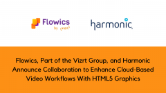 Flowics, Part of the Vizrt Group, and Harmonic Announce Collaboration to Enhance Cloud-Based Video Workflows With HTML5 Graphics