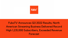 FuboTV Announces Q3 2022 Results; North American Streaming Business Delivered Record High 1,231,000 Subscribers, Exceeded Revenue Forecast