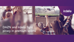 DAZN and Irdeto are joining forces to address the misuse of premium content and fight piracy in sports streaming