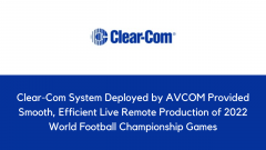 Clear-Com System Deployed by AVCOM Provided Smooth, Efficient Live Remote Production of 2022 World Football Championship Games