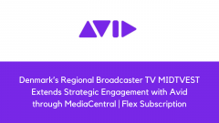 Denmark’s Regional Broadcaster TV MIDTVEST Extends Strategic Engagement with Avid through MediaCentral | Flex Subscription