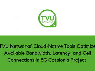 TVU Networks Cloud Native Tools Optimize Available Bandwidth Latency and Cell Connections in 5G Catalonia Project min