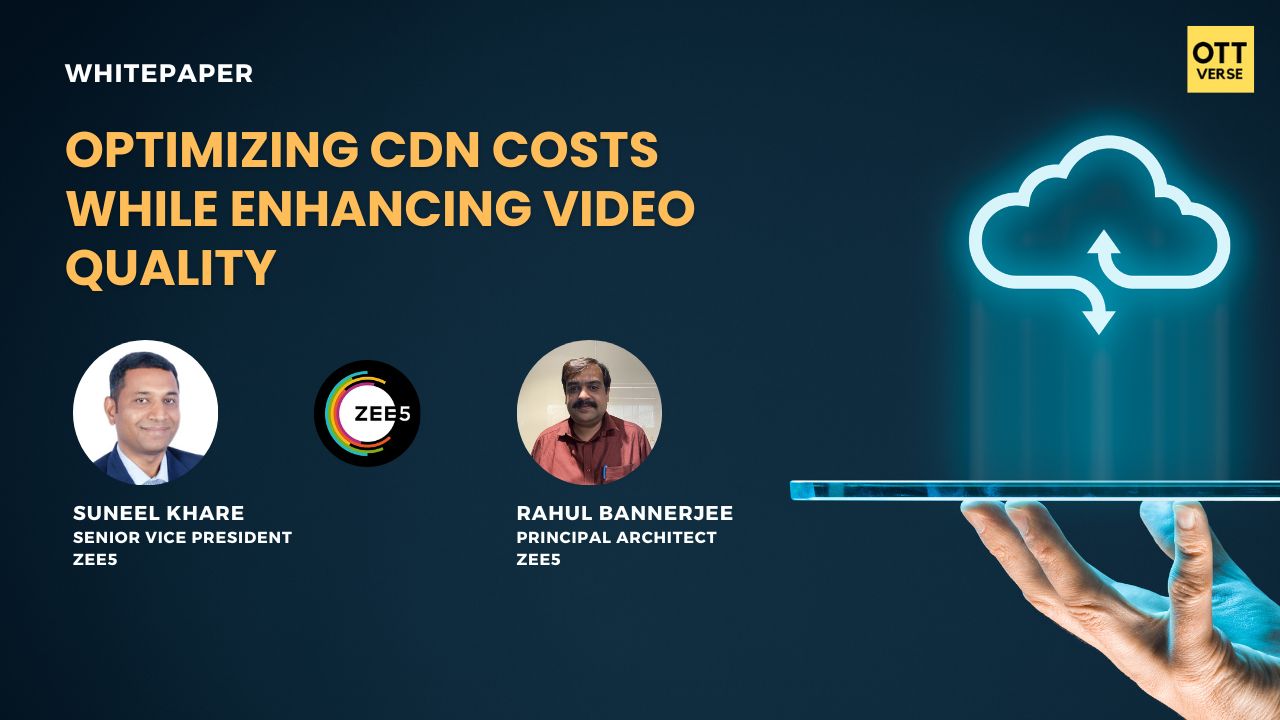 Optimising CDN Cost While Enhancing Video Quality – A Case Study from Zee5