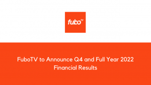 FuboTV to Announce Q4 and Full Year 2022 Financial Results